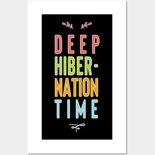 Deep Hibernation Time Posters and Art